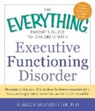 Rebecca Branstetter - The Everything Parent s Guide to Children With Executive Functioning