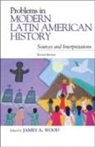 James A Wood, James A. Wood, James A. Wood - Problems in Modern Latin American History