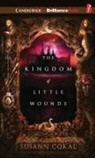Susann Cokal, Susann/ Duerden Cokal, Susan Duerden, Susan Duerden - The Kingdom of Little Wounds (Audio book)