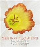 Teri Dunn Chace, Teri Dunn Chace, Robert Llewellyn, Robert Llewellyn, Robert Llewellyn - Seeing Flowers: Discover the Hidden Life of Flowers