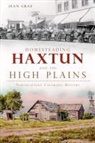 Jean Gray - Homesteading Haxtun and the High Plains