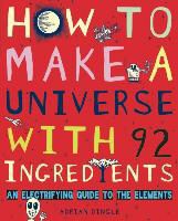 Adrian Dingle - How to Make a Universe With 92 Ingredients An Electrifying Guide to the Elements