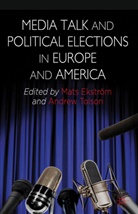 Mats Ekstrom, Andrew Tolson, Andrew Ekstrom Tolson, Kenneth A Loparo, Ekstrom, M Ekstrom... - Media Talk and Political Elections in Europe and America