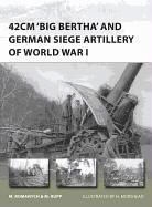 Marc Romanych, Romanych Marc, Martin Rupp, Rupp Martin, Henry Morshead, Henry (Illustrator) Morshead - 42cm Big Bertha and German Siege Artillery of World War