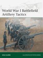 Dale Clarke, Clarke Dale, Peter Dennis, Peter (Illustrator) Dennis - World War I Battlefield Artillery Tactics