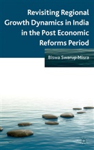B Misra, B. Misra, Biswa Swarup Misra - Revisiting Regional Growth Dynamics in India in the Post Economic