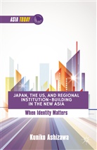 K Ashizawa, K. Ashizawa, Kuniko Ashizawa - Japan, the Us, and Regional Institution-Building in the New Asia