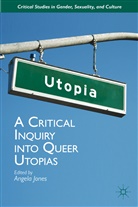 Angela Jones, A. Jones, Angela Jones - Critical Inquiry Into Queer Utopias