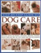 Dr Peter Larkin, Pete Larkin, Peter Larkin, Larkin Peter - Step-By-Step Guide to Dog Care Practical Advice on Feeding, Grooming, Breeding, Training, Health