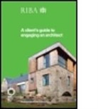 Not Available, Riba, Royal Institute Of British Architects, Riba - A Client's Guide to Engaging an Architect