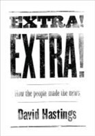 David Hastings - Extra! Extra! How the People Made the News