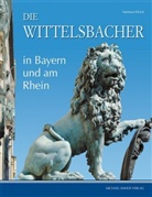 Hartmut Ellrich - Die Wittelsbacher in Bayern und am Rhein