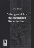 Max Bauer - Sittengeschichte des deutschen Studententums