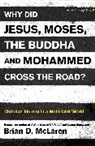 Brian D. McLaren, Brian D. Mclaren, Brian D McLaren, Brian D. McLaren - Why Did Jesus, Moses, the Buddha and Mohammed Cross the Road?