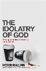Peter Rollins, Rollins Peter - The Idolatry of God