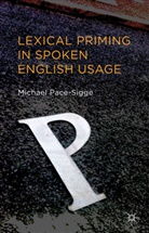 Michael Pace Sigge, M. Pace-Sigge, Michael Pace-Sigge - Lexical Priming in Spoken English Usage