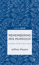 Jeffrey Meyers, Meyers, J Meyers, J. Meyers, Jeffrey Meyers - Remembering Iris Murdoch