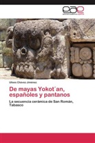 Ulises Chávez Jiménez - De mayas Yokot´an, españoles y pantanos