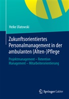 Heike Ulatowski - Zukunftsorientiertes Personalmanagement in der ambulanten (Alten-)Pflege