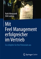 Dirk Ludwig, Rut Marquardt, Ruth Marquardt - Mit Feel Management erfolgreicher im Vertrieb