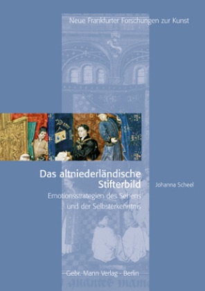 Johanna Scheel - Das altniederländische Stifterbild - Emotionsstrategien des Sehens und der Selbsterkenntnis. Diss.