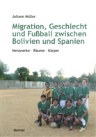 Juliane Müller - Migration, Geschlecht und Fußball zwischen Bolivien und Spanien