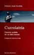 Joaquín Jesús Gordillo Fernández - Currolatría : historia urdida de un dios menor