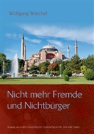 Wolfgang Wiechel - Nicht mehr Fremde und Nichtbürger ...