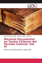 Manue Contreras Seitz, Manuel Contreras Seitz, Rocí Jara, Rocío Jara, Ricard Molina, Ricardo Molina - Memoria Documental en Textos Chilenos del Período Colonial. Vol. III