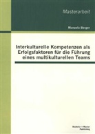 Manuela Berger - Interkulturelle Kompetenzen als Erfolgsfaktoren für die Führung eines multikulturellen Teams
