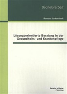 Romana Jurkowitsch, Romana E. Jurkowitsch - Lösungsorientierte Beratung in der Gesundheits- und Krankenpflege