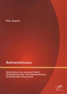 Peer Jürgens - Antisemitismus: Sozialismus des dummen Kerls? Sozialdemokratie und Antisemitismus im Deutschen Kaiserreich