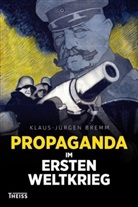 Klaus-Jürgen Bremm - Propaganda im Ersten Weltkrieg