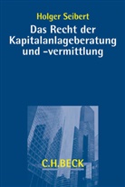 Holger Seibert, Holger (Dr.) Seibert - Das Recht der Kapitalanlageberatung und -vermittlung