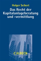 Holger Seibert, Holger (Dr.) Seibert - Das Recht der Kapitalanlageberatung und -vermittlung