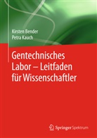 Bende, Kirste Bender, Kirsten Bender, Kauch, Petra Kauch - Gentechnisches Labor - Leitfaden für Wissenschaftler