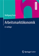 Wolfgang Franz - Arbeitsmarktökonomik