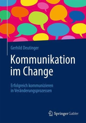 Gerhild Deutinger - Kommunikation im Change Erfolgreich kommunizieren in Veränderungsprozessen