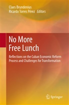 Clae Brundenius, Claes Brundenius, Ricardo Torres Perez, Torres Pérez, Torres Pérez, Ricardo Torres Pérez - No More Free Lunch
