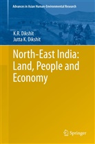 Jutta K Dikshit, Jutta K. Dikshit, K Dikshit, K R Dikshit, K. R. Dikshit, K.R. Dikshit... - North-East India: Land, People and Economy