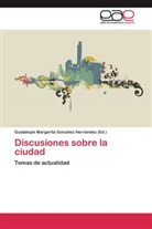 Guadalupe Margarita González Hernández, Guadalup Margarita González Hernández, Guadalupe Margarita González Hernández - Discusiones sobre la ciudad