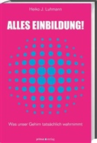 Heiko Luhmann, Heiko J. Luhmann - Alles Einbildung!