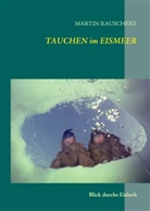 Martin Rauschert - TAUCHEN im EISMEER