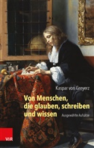 Kaspar Greyerz, Kaspar von Greyerz, Hans Kaspar von Greyerz, Ki Siebenhüner, Kim Siebenhüner, Zaugg... - Von Menschen, die glauben, schreiben und wissen