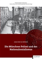 Joachim Schröder, der Landeshauptstadt Mün, Kulturreferat der Landeshauptstadt München, Polizeipräsidiu München, Polizeipräsidium München, Polizeipräsidium München - Die Münchner Polizei und der Nationalsozialismus