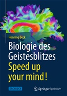 Henning Beck, Henning (Dr.) Beck - Biologie des Geistesblitzes - Speed up your mind!