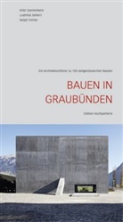 Ralph Feiner, Bündner Heimatschutz, Ralph Feiner, Köbi Gantenbein, Ludmila Seifert - Bauen in Graubünden