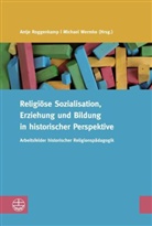 Antje Roggenkamp, Michael Wermke - Religiöse Sozialisation, Erziehung und Bildung in historischer Perspektive