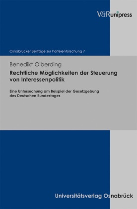 Benedikt Olberding, Jör Ipsen, Jörn Ipsen - Rechtliche Möglichkeiten der Steuerung von Interessenpolitik Eine Untersuchung am Beispiel der Gesetzgebung des Deutschen Bundestages