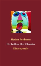 Herbert Friedmann - Der lachlose Herr Ohnedies